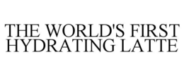 THE WORLD'S FIRST HYDRATING LATTE trademark
