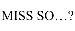 MISS SO...? trademark
