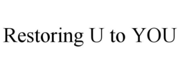 RESTORING U TO YOU trademark