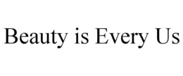 BEAUTY IS EVERY US trademark