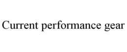 CURRENT PERFORMANCE GEAR trademark