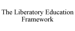 THE LIBERATORY EDUCATION FRAMEWORK trademark