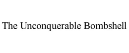 THE UNCONQUERABLE BOMBSHELL trademark
