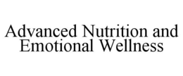 ADVANCED NUTRITION AND EMOTIONAL WELLNESS trademark