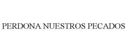PERDONA NUESTROS PECADOS trademark