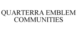 QUARTERRA EMBLEM COMMUNITIES trademark
