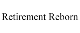 RETIREMENT REBORN trademark