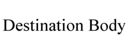 DESTINATION BODY trademark