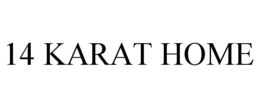 14 KARAT HOME trademark