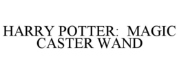 HARRY POTTER: MAGIC CASTER WAND trademark