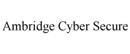 AMBRIDGE CYBER SECURE trademark