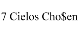 7 CIELOS CHO$EN trademark