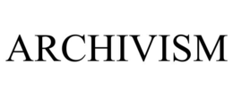 ARCHIVISM trademark