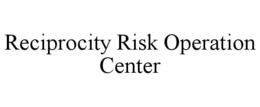 RECIPROCITY RISK OPERATION CENTER trademark