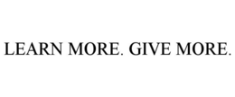 LEARN MORE. GIVE MORE. trademark