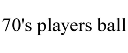 70'S PLAYERS BALL trademark