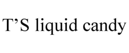 T'S LIQUID CANDY trademark
