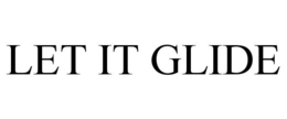 LET IT GLIDE trademark