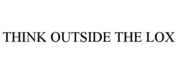 THINK OUTSIDE THE LOX trademark