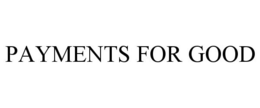 PAYMENTS FOR GOOD trademark