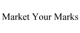 MARKET YOUR MARKS trademark
