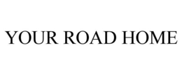 YOUR ROAD HOME trademark