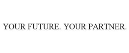 YOUR FUTURE. YOUR PARTNER. trademark