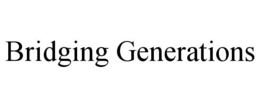BRIDGING GENERATIONS trademark
