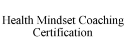 HEALTH MINDSET COACHING CERTIFICATION trademark