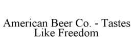 AMERICAN BEER CO. - TASTES LIKE FREEDOM trademark