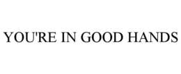 YOU'RE IN GOOD HANDS trademark