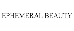 EPHEMERAL BEAUTY trademark