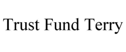 TRUST FUND TERRY trademark