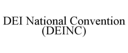 DEI NATIONAL CONVENTION (DEINC) trademark