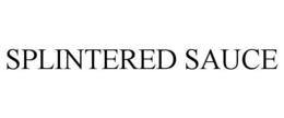 SPLINTERED SAUCE trademark
