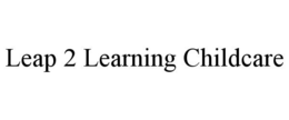 LEAP 2 LEARNING CHILDCARE trademark
