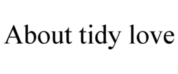 ABOUT TIDY LOVE trademark