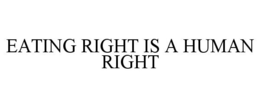 EATING RIGHT IS A HUMAN RIGHT trademark