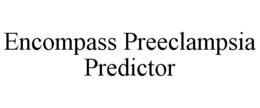 ENCOMPASS PREECLAMPSIA PREDICTOR trademark