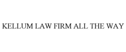 KELLUM LAW FIRM ALL THE WAY trademark