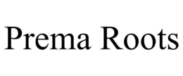 PREMA ROOTS trademark