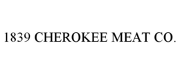 1839 CHEROKEE MEAT CO. trademark