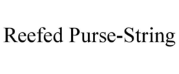 REEFED PURSE-STRING trademark