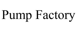 PUMP FACTORY trademark