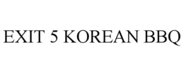 EXIT 5 KOREAN BBQ trademark