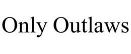 ONLY OUTLAWS trademark