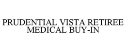 PRUDENTIAL VISTA RETIREE MEDICAL BUY-IN trademark