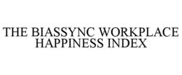 THE BIASSYNC WORKPLACE HAPPINESS INDEX trademark
