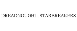 DREADNOUGHT: STARBREAKERS trademark