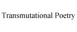 TRANSMUTATIONAL POETRY trademark
